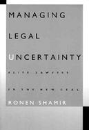 Managing Legal Uncertainty Elite Lawyers in the New Deal cover