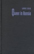 Queer in Russia A Story of Sex, Self, and the Other cover