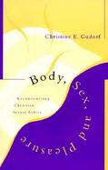 Body, Sex and Pleasure: Reconstructing Christian Sexual Ethics cover