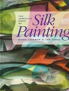 The Complete Book of Silk Painting cover