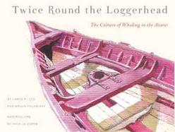 Twice Round the Loggerhead The Culture of Whaling in the Azores cover
