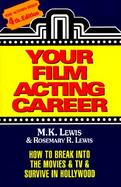 Your Film Acting Career How to Break into the Movies and TV and Survive in Hollywood cover