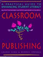 Classroom Publishing: A Practical Guide to Enhancing Student Literacy cover