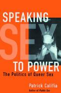 Speaking Sex to Power The Politics of Queer Sex cover