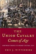 The Union Cavalry Comes of Age Hartwood Church to Brandy Station, 1863 cover