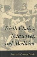 Birth Chairs, Midwives, and Medicine cover