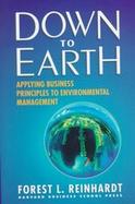 Down to Earth Applying Business Principles to Environmental Management cover