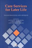 Care Services for Later Life Transformations and Critiques cover