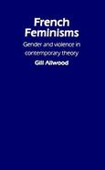 French Feminisms: Gender and Violence in Contemporary Theory cover