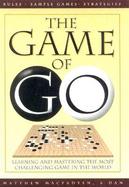 The Game of Go Learning and Mastering the Most Challenging Game in the World cover