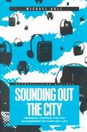 Sounding Out the City Personal Stereos and the Management of Everyday Life cover