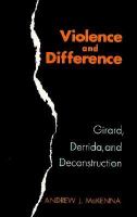 Violence and Difference Girard, Derrida, and Deconstruction cover