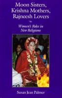 Moon Sisters, Krishna Mothers, Rajneesh Lovers Women's Roles in New Religions cover