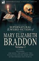 The Collected Supernatural and Weird Fiction of Mary Elizabeth Braddon : Volume 2-Including One Novel 'the Conflict,' Two Novelettes and One Short Sto cover