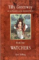 Tilly Greenway and the Secrets of the Ancient Keys, Book One Watchers cover