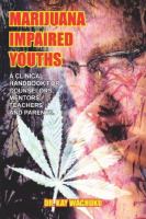 Marijuana Impaired Youths A Clinical Handbook for Counselors, Mentors, Teachers, and Parents cover