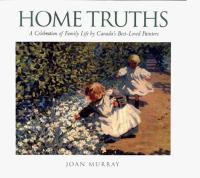 Home Truths: A Celebration of Family Life by Canada's Best-Loved Painters cover