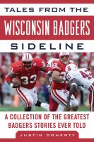 Tales from the Wisconsin Badgers Sideline : A Collection of the Greatest Badgers Stories Ever Told cover