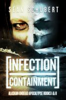 Infection and Containment : Alaskan Undead Apocalypse Books 1 And 2 cover
