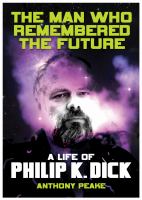 The Man Who Remembered the Future : A Life of Philip K. Dick cover