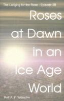 Roses at Dawn in an Ice Age World cover