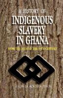 A History of Indigenous Slavery in Ghana from the 15th to the 19th Century cover