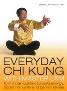 Everyday Chi Kung With Master Lam 15-Minute Routines to Build Energy, Boost Immunity and Banish Stress cover