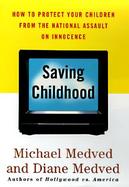 Saving Childhood: Protecting Our Children from the National Assault on Innocence cover