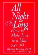 All Night Long: How to Make Love to a Man Over 50 cover