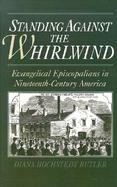 Standing Against the Whirlwind Evangelical Episcopalians in Nineteenth-Century America cover