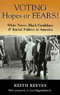 Voting Hopes or Fears White Voters, Black Candidates, and Racial Politics in America cover