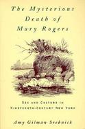 The Mysterious Death of Mary Rogers Sex and Culture in Nineteenth-Century New York cover