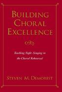 Building Choral Excellence Teaching Sight-Singing in the Choral Rehearsal cover