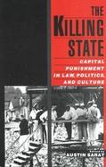 The Killing State Capital Punishment in Law, Politics, and Culture cover