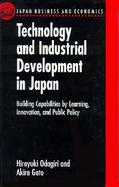 Technology and Industrial Development in Japan Building Capabilities by Learning, Innovation, and Public Policy cover