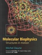 Molecular Biophysics: Structures in Motion cover