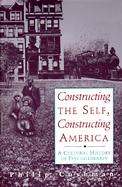 Constructing the Self, Constructing America A Cultural History of Psychotherapy cover