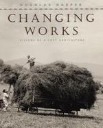 Changing Works Visions of a Lost Agriculture cover