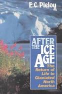 After the Ice Age The Return of Life to Glaciated North America cover