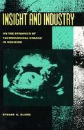 Insight and Industry On the Dynamics of Technological Change in Medicine cover