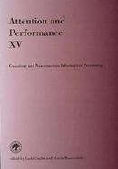 Attention and Performance XV Conscious and Nonconscious Information Processing cover
