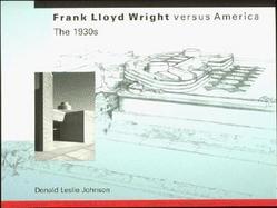 Frank Lloyd Wright Versus America The 1930s cover