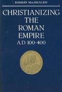 Christianizing the Roman Empire cover