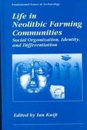 Life in Neolithic Farming Communities Social Organization, Identity, and Differentiation cover