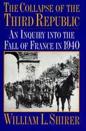 The Collapse of the Third Republic: An Inquiry Into the Fall of France in 1940 cover