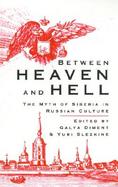 Between Heaven and Hell The Myth of Siberia in Russian Culture cover