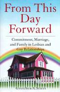 From This Day Forward: Commitment, Marriage, and Family in Lesbian and Gay Relationships cover