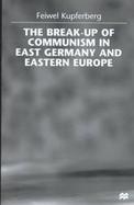 The Break-Up of Communism in East Germany and Eastern Europe cover
