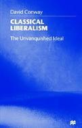 Classical Liberalism: The Unvanquished Ideal cover