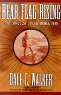 Bear Flag Rising: The Conquest of California, 1846 cover